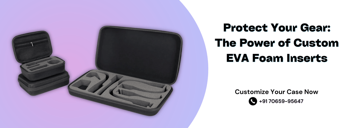 Protect Your Gear: The Power of Custom EVA Foam Inserts